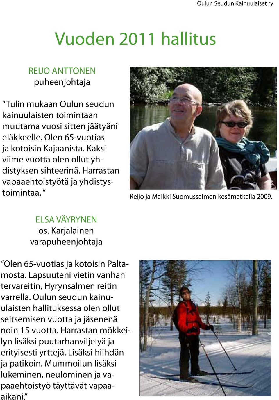 Karjalainen varapuheenjohtaja Olen 65-vuotias ja kotoisin Paltamosta. Lapsuuteni vietin vanhan tervareitin, Hyrynsalmen reitin varrella.