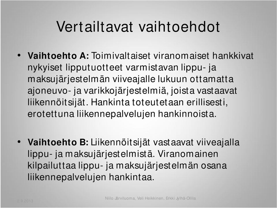 Hankinta toteutetaan erillisesti, erotettuna liikennepalvelujen hankinnoista.