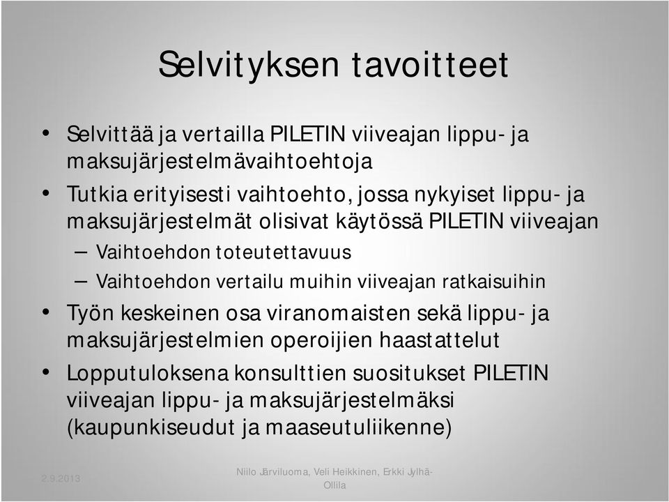 ratkaisuihin Työn keskeinen osa viranomaisten sekä lippu- ja maksujärjestelmien operoijien haastattelut Lopputuloksena konsulttien