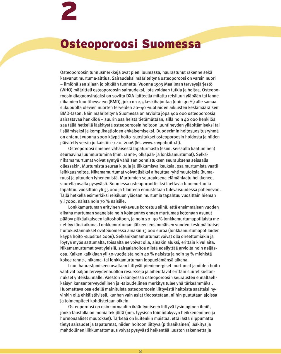 Vuonna 1993 Maailman terveysjärjestö (WHO) määritteli osteoporoosin sairaudeksi, jota voidaan tutkia ja hoitaa.