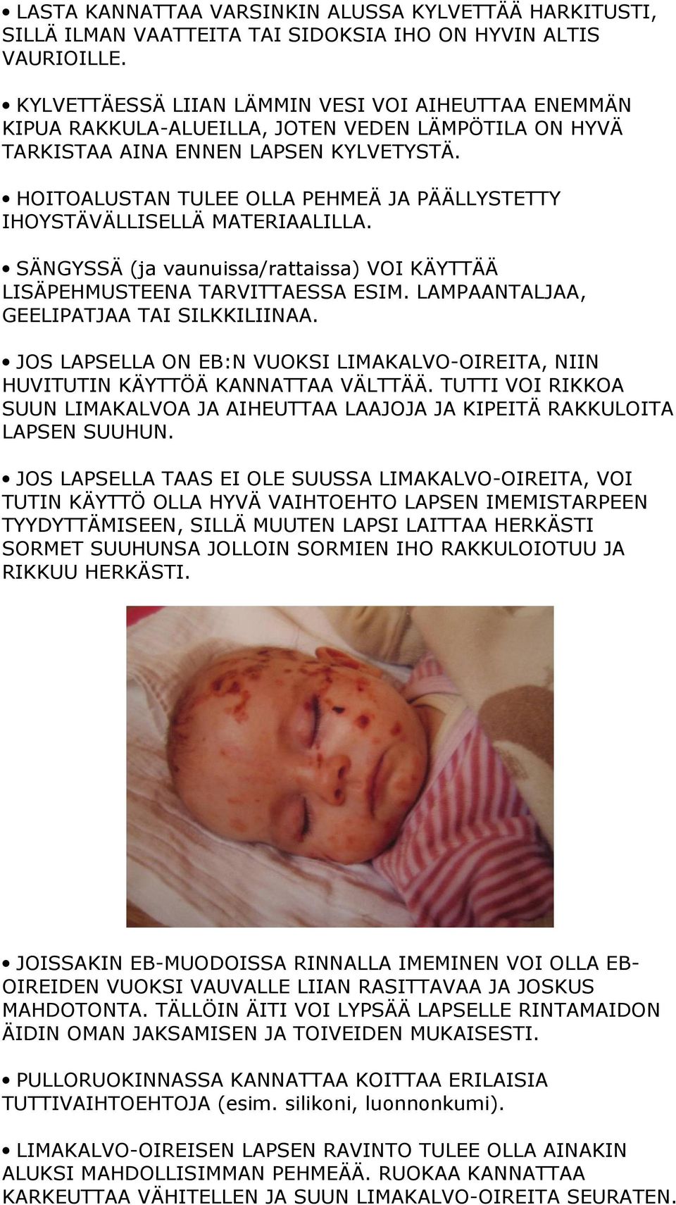 HOITOALUSTAN TULEE OLLA PEHMEÄ JA PÄÄLLYSTETTY IHOYSTÄVÄLLISELLÄ MATERIAALILLA. SÄNGYSSÄ (ja vaunuissa/rattaissa) VOI KÄYTTÄÄ LISÄPEHMUSTEENA TARVITTAESSA ESIM.