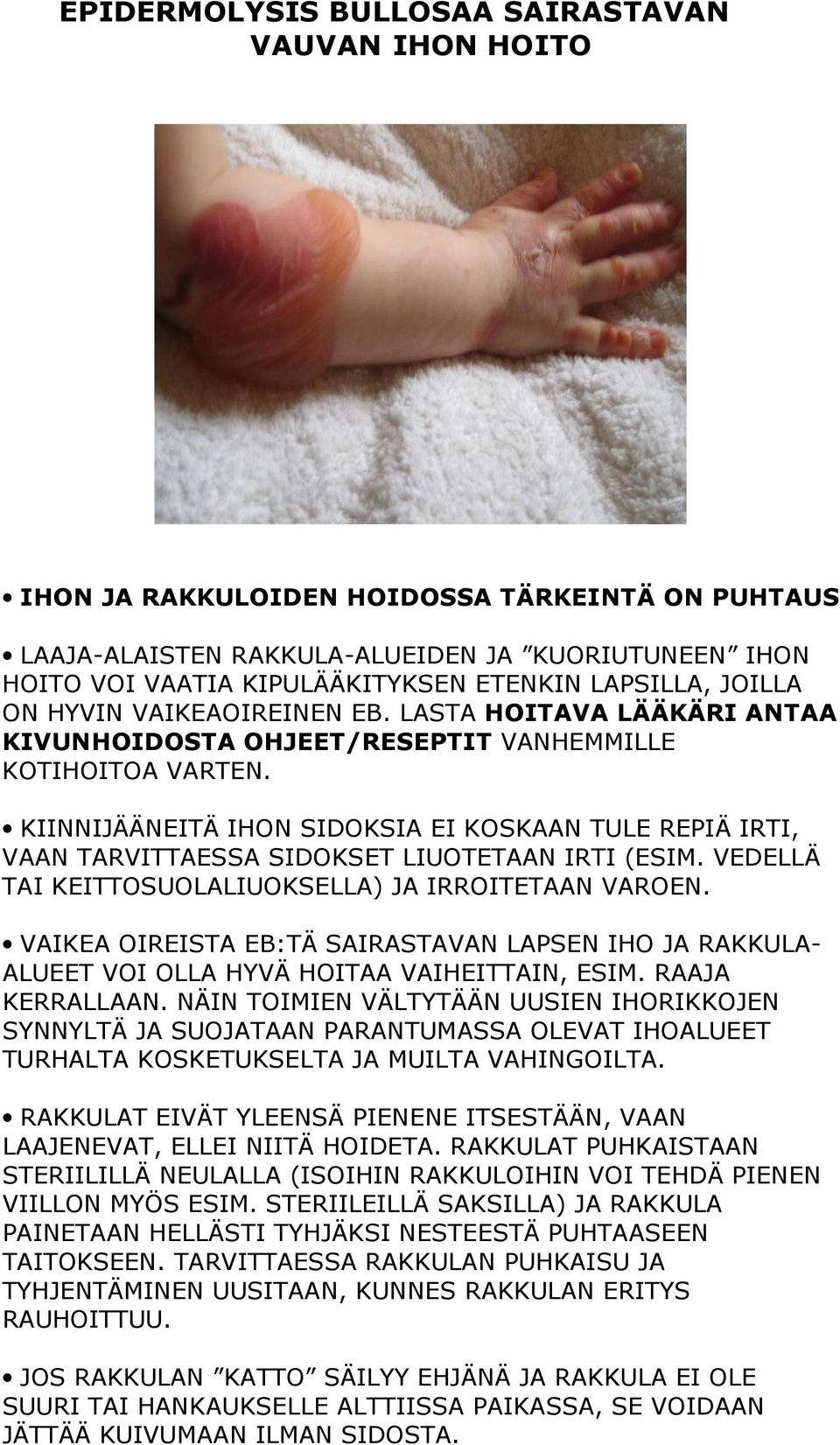 KIINNIJÄÄNEITÄ IHON SIDOKSIA EI KOSKAAN TULE REPIÄ IRTI, VAAN TARVITTAESSA SIDOKSET LIUOTETAAN IRTI (ESIM. VEDELLÄ TAI KEITTOSUOLALIUOKSELLA) JA IRROITETAAN VAROEN.