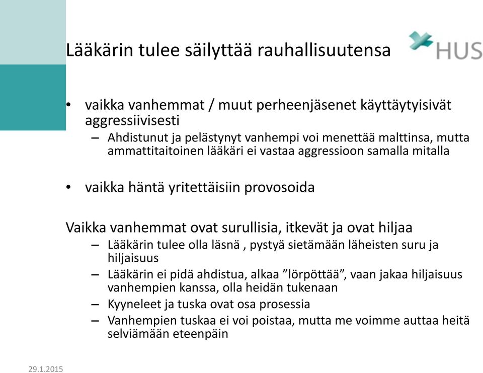 surullisia, itkevät ja ovat hiljaa Lääkärin tulee olla läsnä, pystyä sietämään läheisten suru ja hiljaisuus Lääkärin ei pidä ahdistua, alkaa lörpöttää, vaan