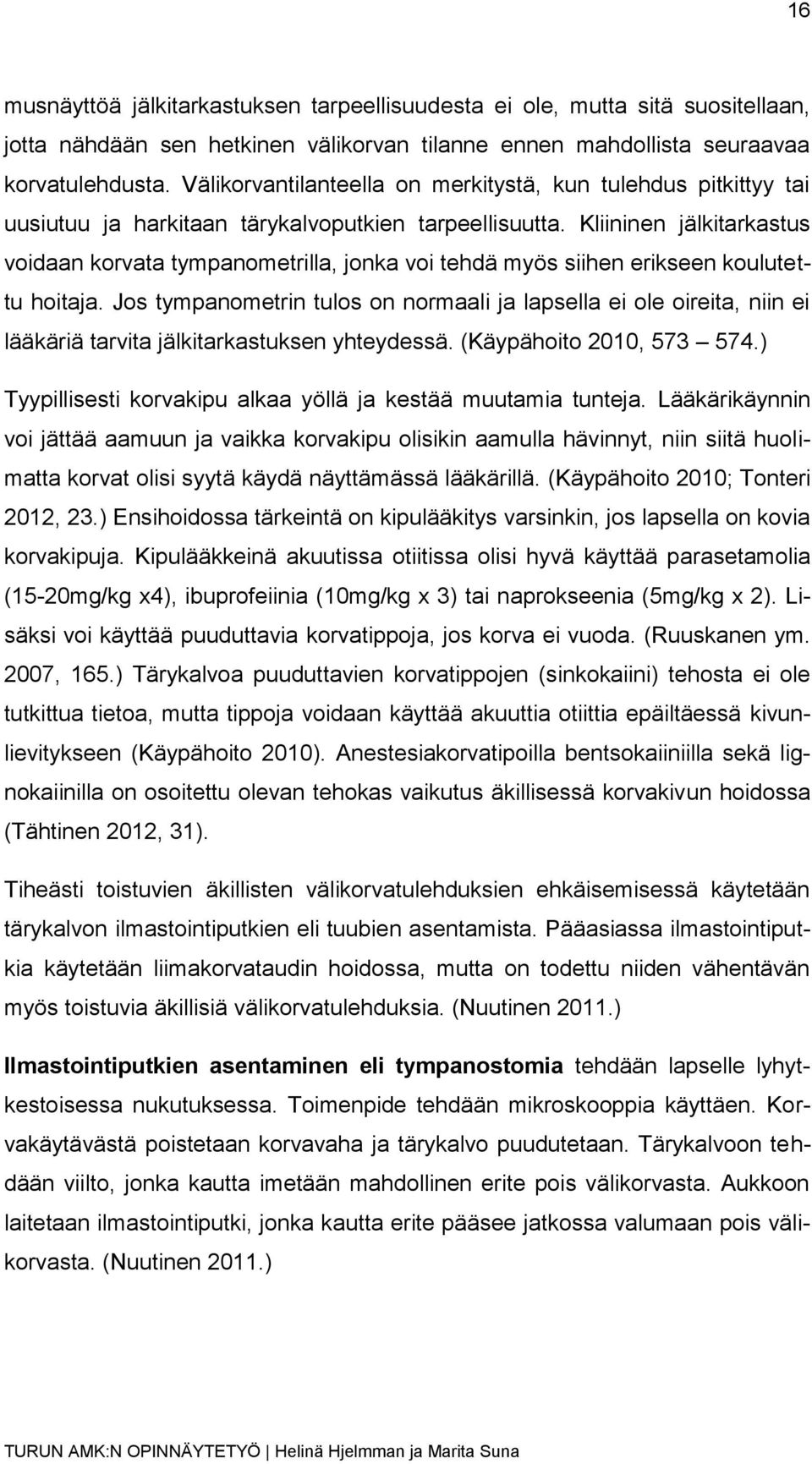 Kliininen jälkitarkastus voidaan korvata tympanometrilla, jonka voi tehdä myös siihen erikseen koulutettu hoitaja.