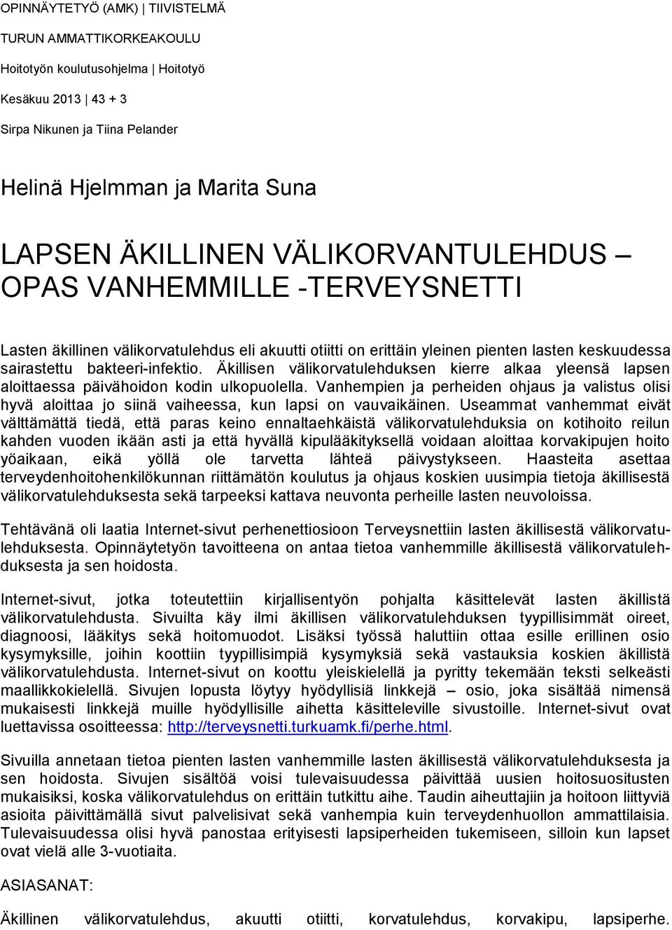 Äkillisen välikorvatulehduksen kierre alkaa yleensä lapsen aloittaessa päivähoidon kodin ulkopuolella.