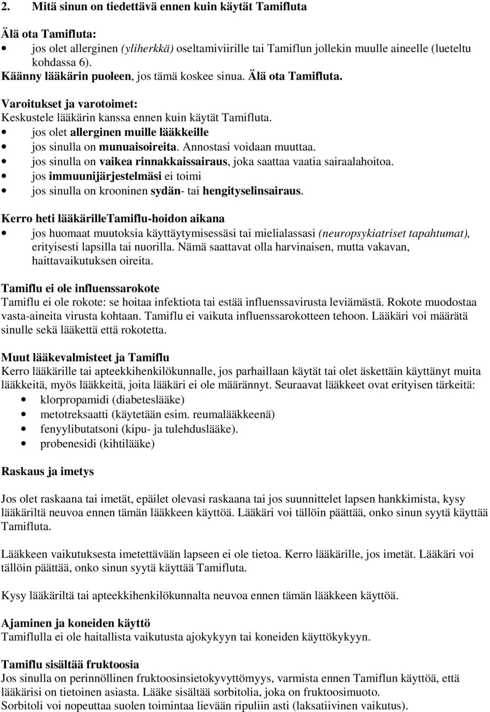 jos olet allerginen muille lääkkeille jos sinulla on munuaisoireita. Annostasi voidaan muuttaa. jos sinulla on vaikea rinnakkaissairaus, joka saattaa vaatia sairaalahoitoa.