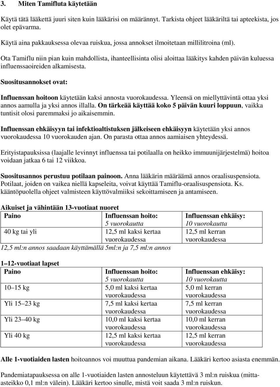 Ota Tamiflu niin pian kuin mahdollista, ihanteellisinta olisi aloittaa lääkitys kahden päivän kuluessa influenssaoireiden alkamisesta.