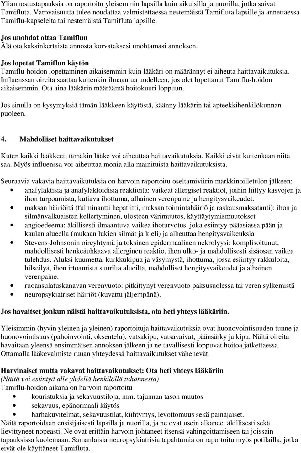 Jos unohdat ottaa Tamiflun Älä ota kaksinkertaista annosta korvataksesi unohtamasi annoksen.