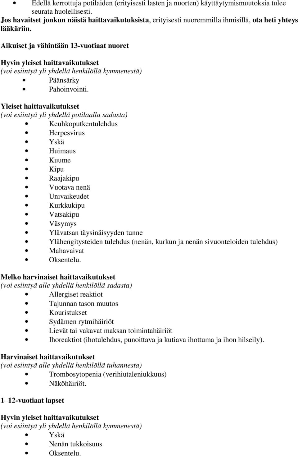 Aikuiset ja vähintään 13-vuotiaat nuoret Hyvin yleiset haittavaikutukset (voi esiintyä yli yhdellä henkilöllä kymmenestä) Päänsärky Pahoinvointi.