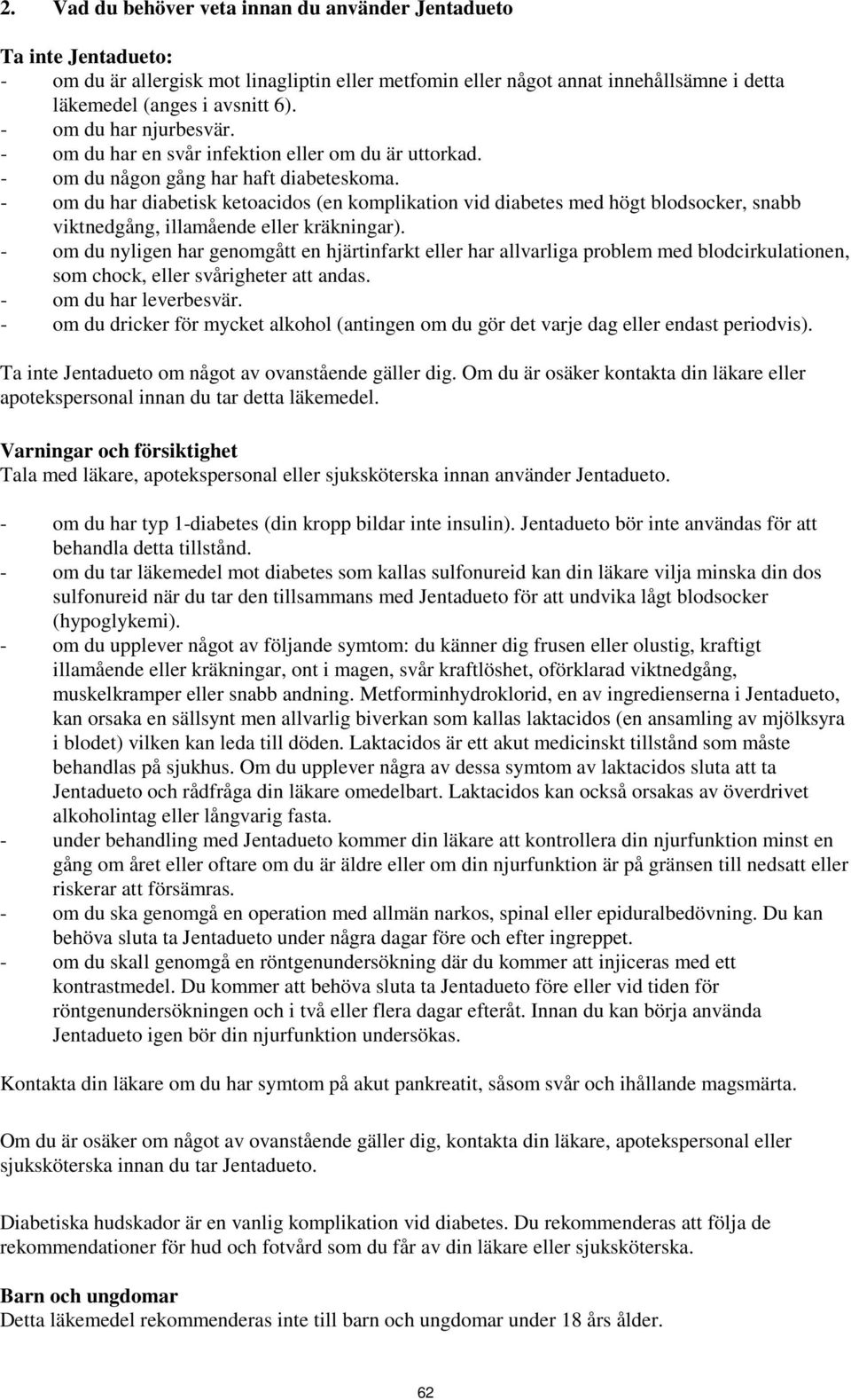 - om du har diabetisk ketoacidos (en komplikation vid diabetes med högt blodsocker, snabb viktnedgång, illamående eller kräkningar).