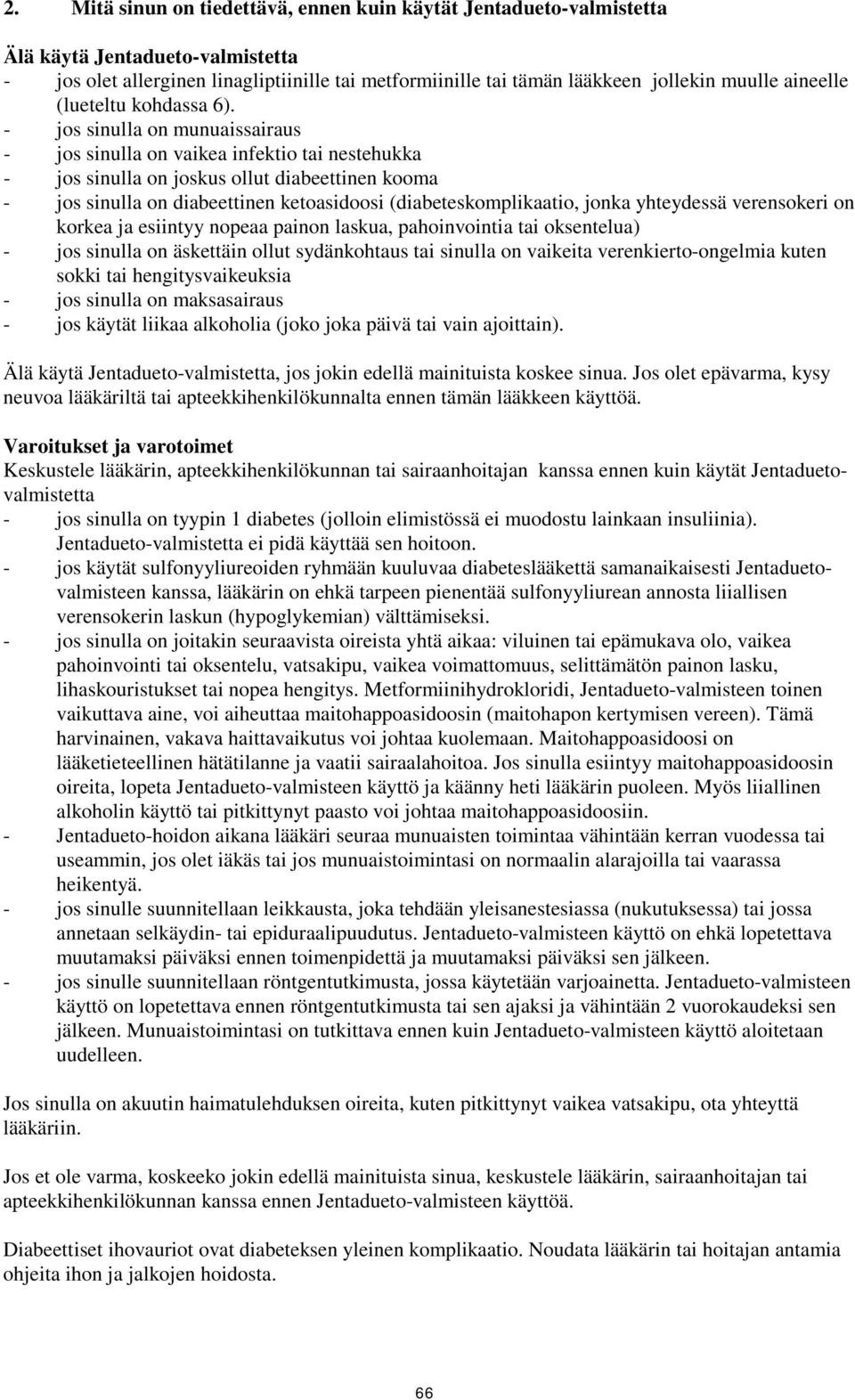 - jos sinulla on munuaissairaus - jos sinulla on vaikea infektio tai nestehukka - jos sinulla on joskus ollut diabeettinen kooma - jos sinulla on diabeettinen ketoasidoosi (diabeteskomplikaatio,