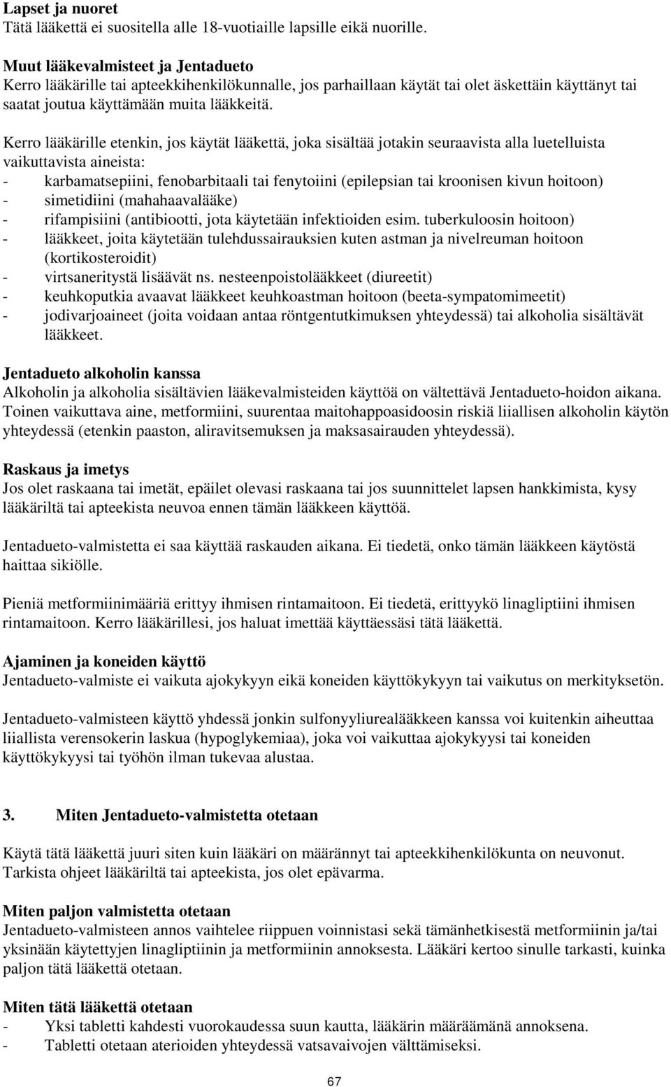 Kerro lääkärille etenkin, jos käytät lääkettä, joka sisältää jotakin seuraavista alla luetelluista vaikuttavista aineista: - karbamatsepiini, fenobarbitaali tai fenytoiini (epilepsian tai kroonisen