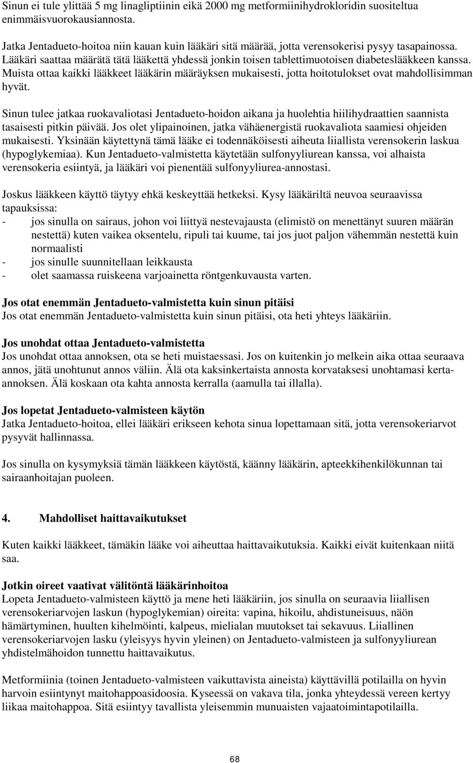 Lääkäri saattaa määrätä tätä lääkettä yhdessä jonkin toisen tablettimuotoisen diabeteslääkkeen kanssa.