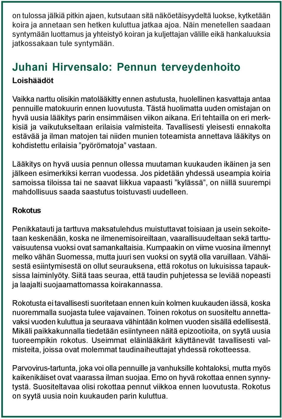 Juhani Hirvensalo: Pennun terveydenhoito Loishäädöt Vaikka narttu olisikin matolääkitty ennen astutusta, huolellinen kasvattaja antaa pennuille matokuurin ennen luovutusta.