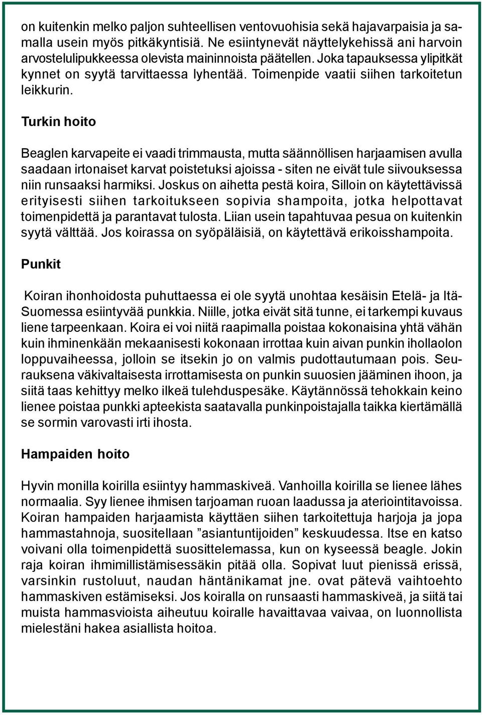 Toimenpide vaatii siihen tarkoitetun leikkurin.