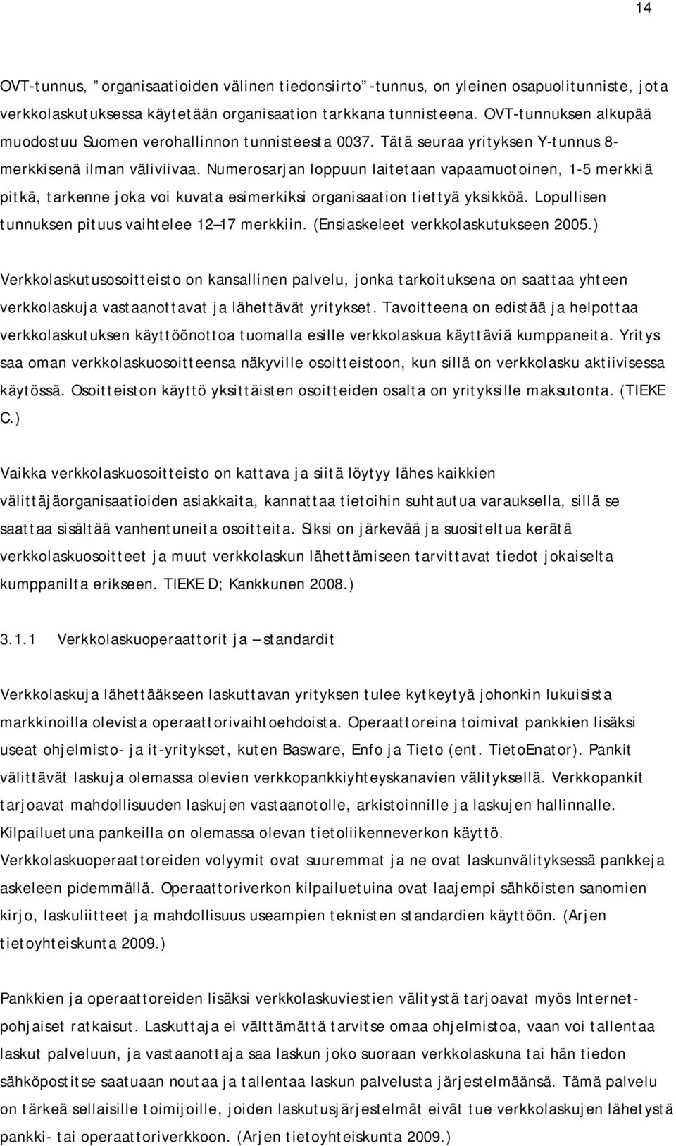 Numerosarjan loppuun laitetaan vapaamuotoinen, 1-5 merkkiä pitkä, tarkenne joka voi kuvata esimerkiksi organisaation tiettyä yksikköä. Lopullisen tunnuksen pituus vaihtelee 12 17 merkkiin.