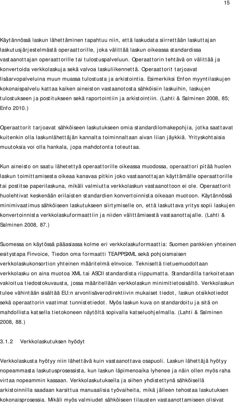 Operaattorit tarjoavat lisäarvopalveluina muun muassa tulostusta ja arkistointia.