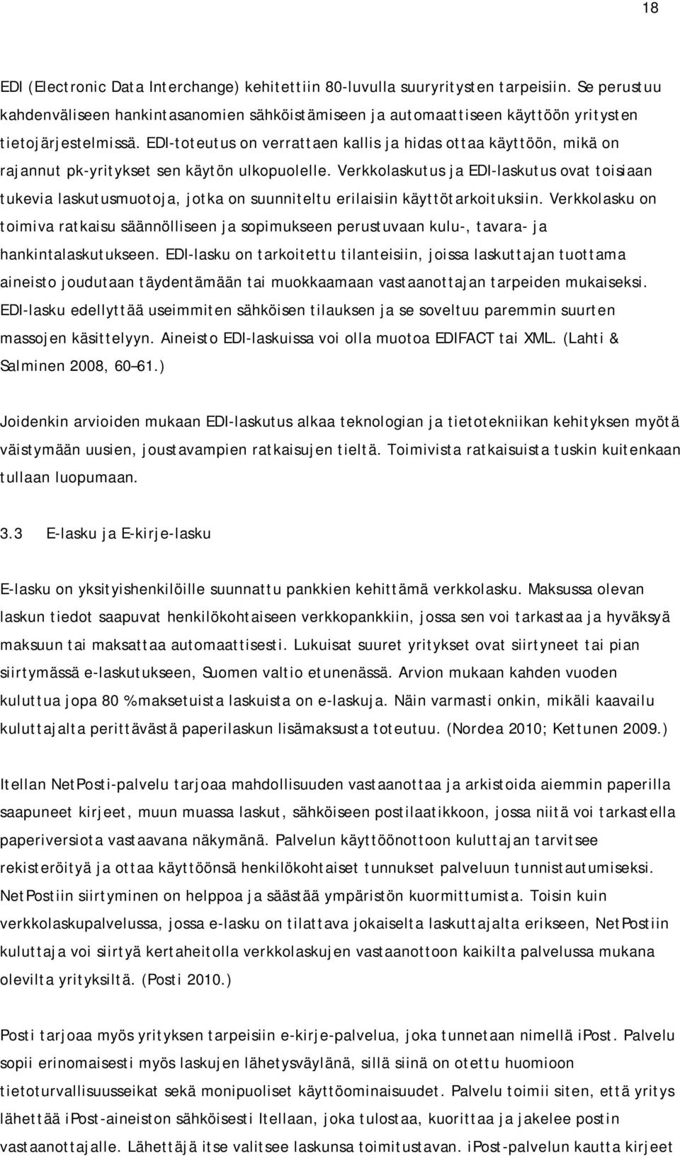 EDI-toteutus on verrattaen kallis ja hidas ottaa käyttöön, mikä on rajannut pk-yritykset sen käytön ulkopuolelle.