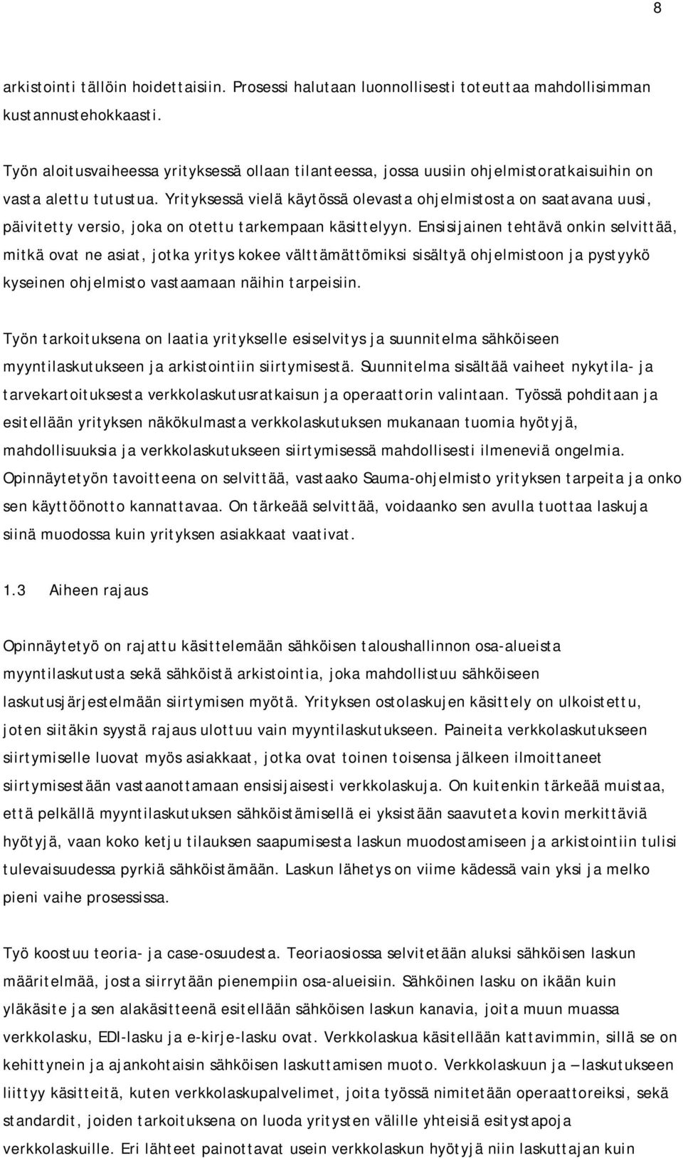 Yrityksessä vielä käytössä olevasta ohjelmistosta on saatavana uusi, päivitetty versio, joka on otettu tarkempaan käsittelyyn.