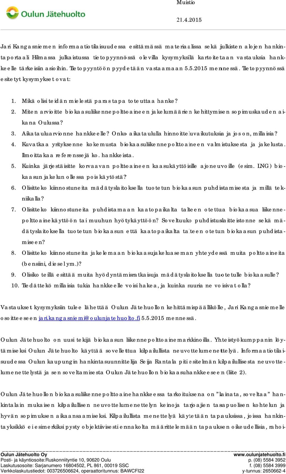 Miten arvioitte biokaasuliikennepolttoaineen jakelumäärienn kehittymisen sopimuskauden ai- kana Oulussa? 3. Aikatauluarvionne hankkeelle?