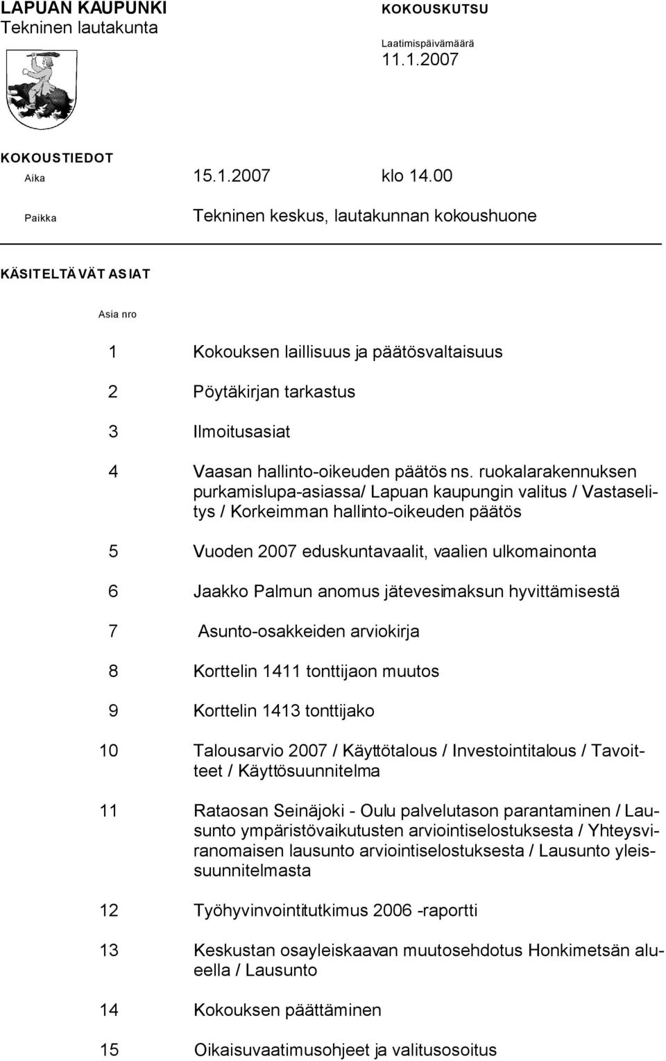 ruokalarakennuksen purkamislupa-asiassa/ Lapuan kaupungin valitus / Vastaselitys / Korkeimman hallinto-oikeuden päätös 5 Vuoden 2007 eduskuntavaalit, vaalien ulkomainonta 6 Jaakko Palmun anomus