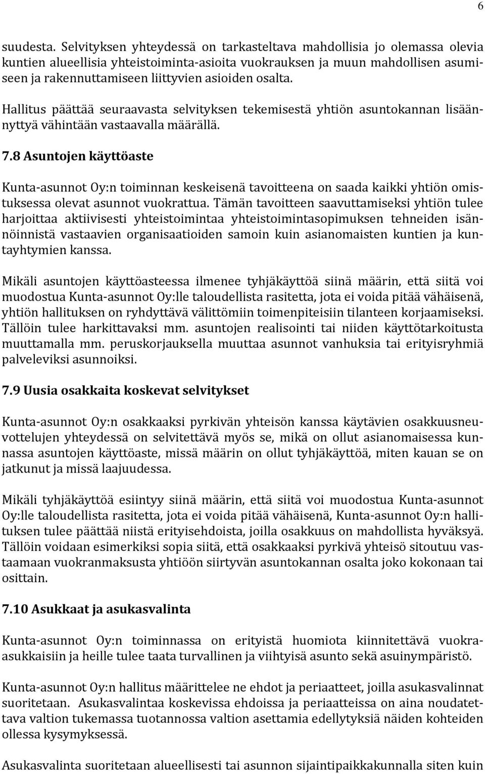 osalta. Hallitus päättää seuraavasta selvityksen tekemisestä yhtiön asuntokannan lisäännyttyä vähintään vastaavalla määrällä. 7.