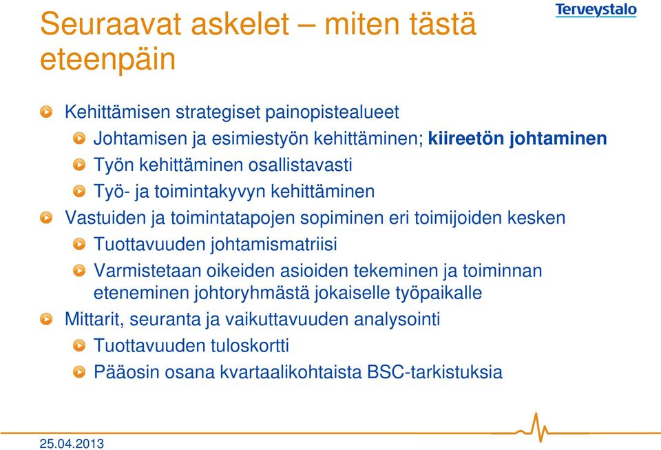 toimijoiden kesken Tuottavuuden johtamismatriisi Varmistetaan oikeiden asioiden tekeminen ja toiminnan eteneminen johtoryhmästä