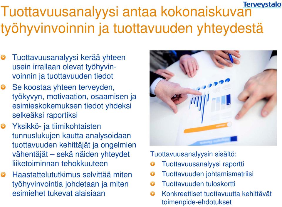 tuottavuuden kehittäjät ja ongelmien vähentäjät sekä näiden yhteydet liiketoiminnan tehokkuuteen Haastattelututkimus selvittää miten työhyvinvointia johdetaan ja miten esimiehet