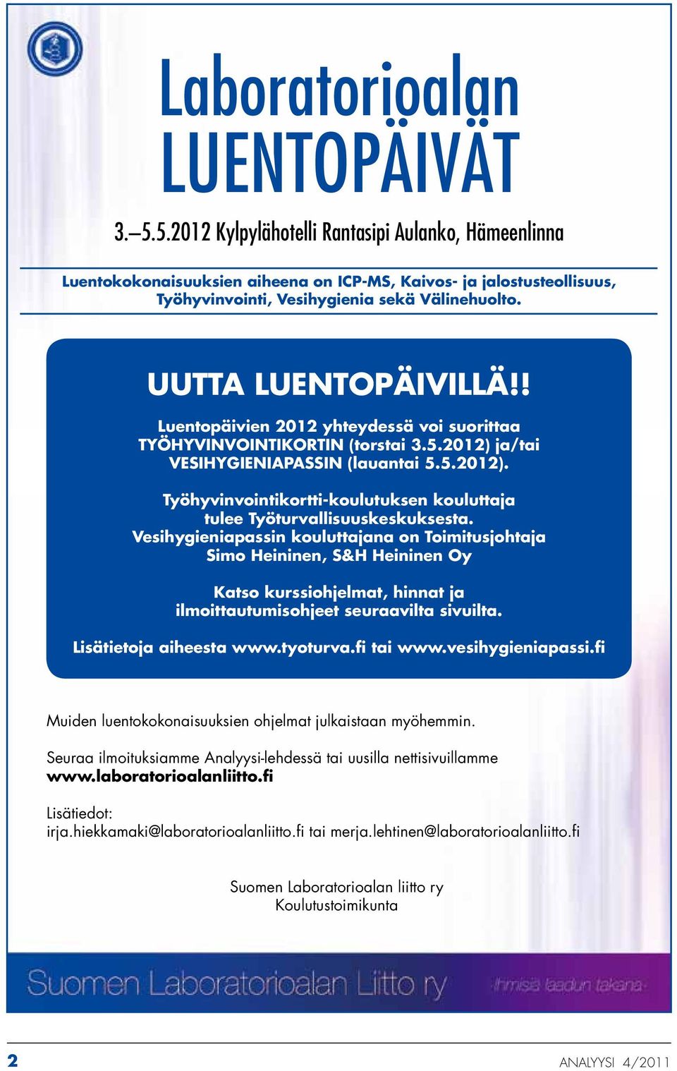 ! Luentopäivien 2012 yhteydessä voi suorittaa Työhyvinvointikortin (torstai 3.5.2012) ja/tai Vesihygieniapassin (lauantai 5.5.2012). Työhyvinvointikortti-koulutuksen kouluttaja tulee Työturvallisuuskeskuksesta.