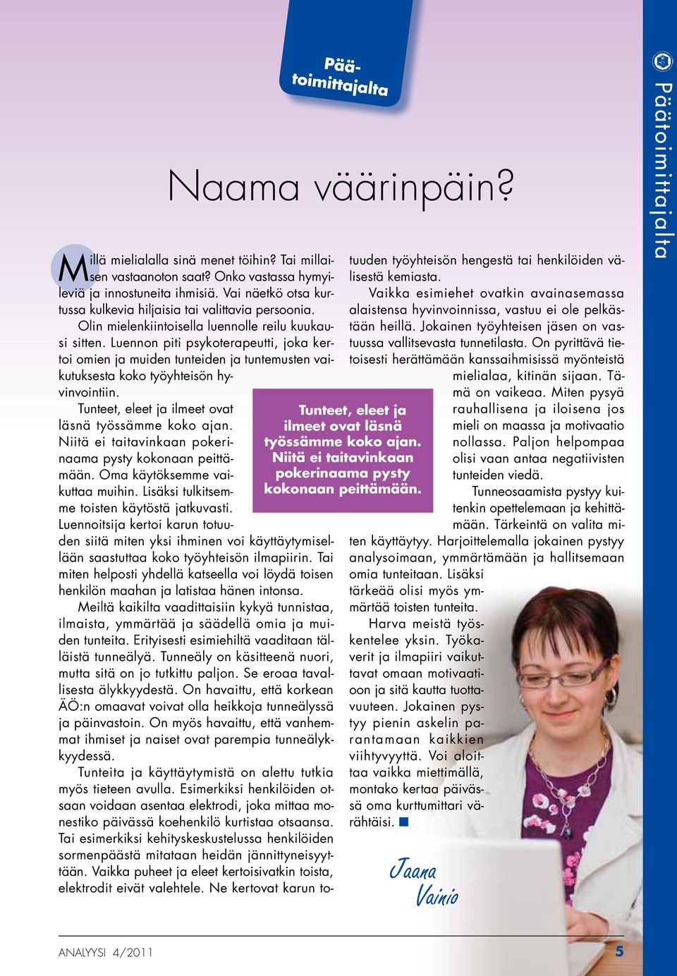 Luennon piti psykoterapeutti, joka kertoi omien ja muiden tunteiden ja tuntemusten vaikutuksesta koko työyhteisön hyvinvointiin. Tunteet, eleet ja ilmeet ovat läsnä työssämme koko ajan.