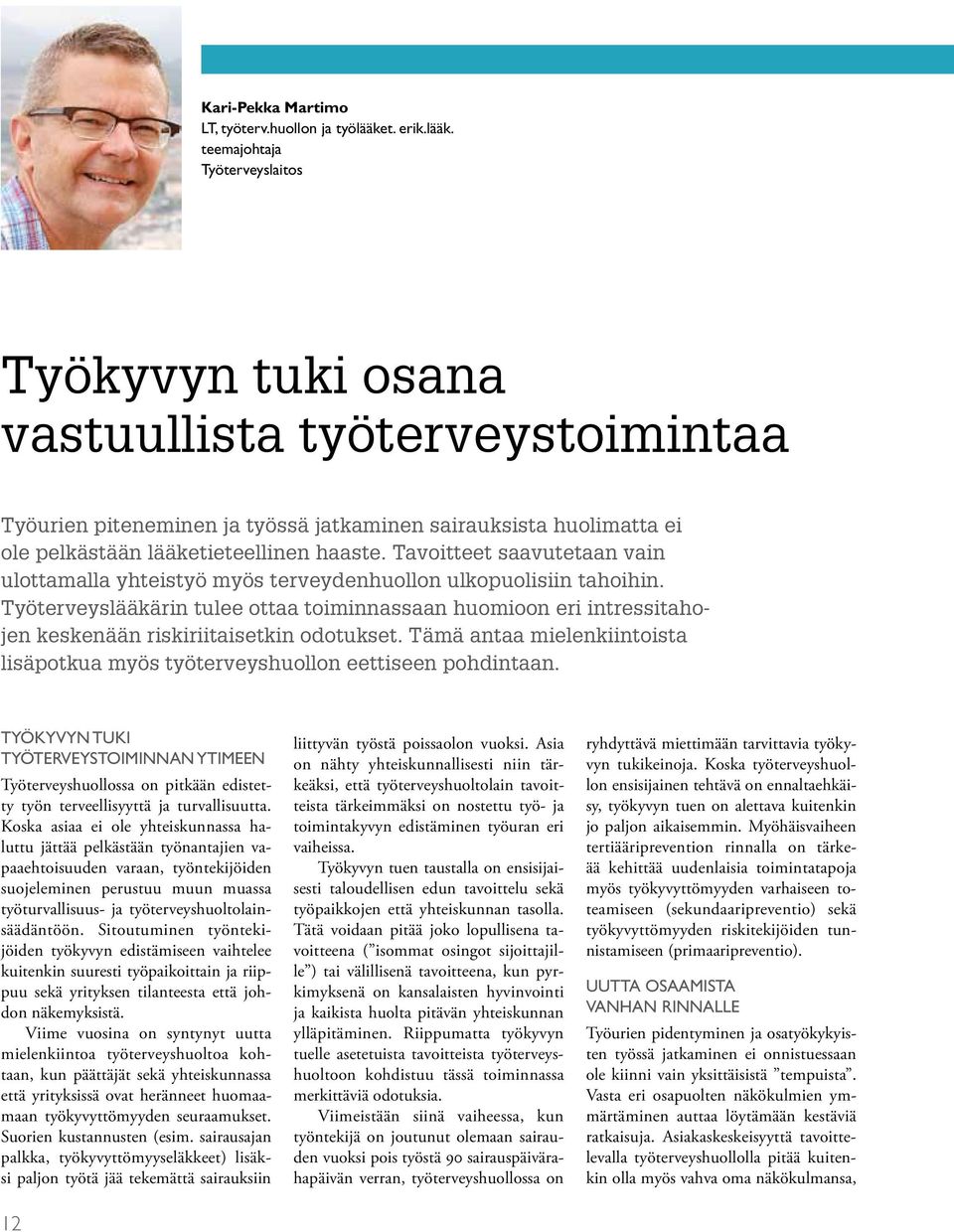 teemajohtaja Työterveyslaitos Työkyvyn tuki osana vastuullista työterveystoimintaa Työurien piteneminen ja työssä jatkaminen sairauksista huolimatta ei ole pelkästään lääketieteellinen haaste.