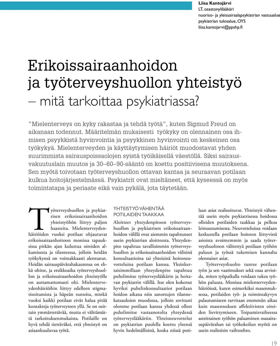 Määritelmän mukaisesti työkyky on olennainen osa ihmisen psyykkistä hyvinvointia ja psyykkinen hyvinvointi on keskeinen osa työkykyä.