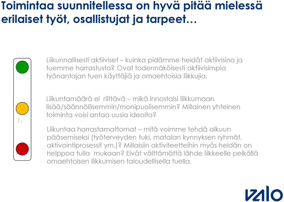 Liikuntamäärä ei riittävä mikä innostaisi liikkumaan lisää/säännöllisemmin/monipuolisemmin? Millainen yhteinen toiminta voisi antaa uusia ideoita?