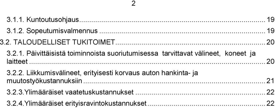 .. 20 3.2.2. Liikkumisvälineet, erityisesti korvaus auton hankinta- ja muutostyökustannuksiin.