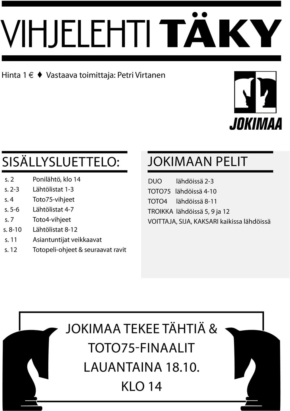 12 Totopeli-ohjeet & seuraavat ravit jokimaan pelit DUO lähdöissä 2-3 TOTO75 lähdöissä 4-10 TOTO4 lähdöissä 8-11