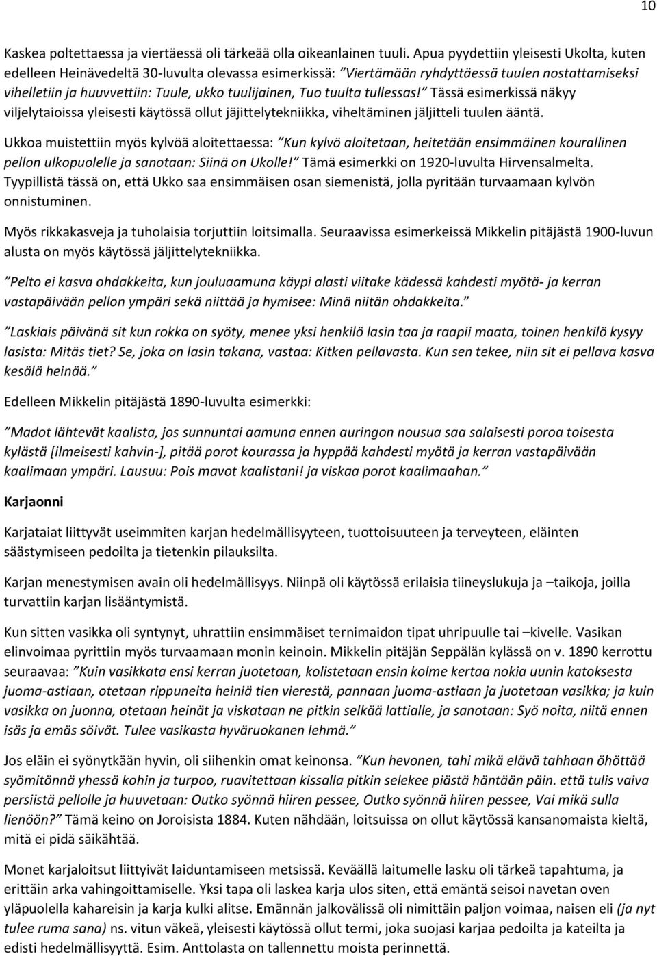 tuulta tullessas! Tässä esimerkissä näkyy viljelytaioissa yleisesti käytössä ollut jäjittelytekniikka, viheltäminen jäljitteli tuulen ääntä.