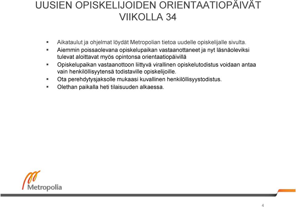 Aiemmin poissaolevana opiskelupaikan vastaanottaneet ja nyt läsnäoleviksi tulevat aloittavat myös opintonsa