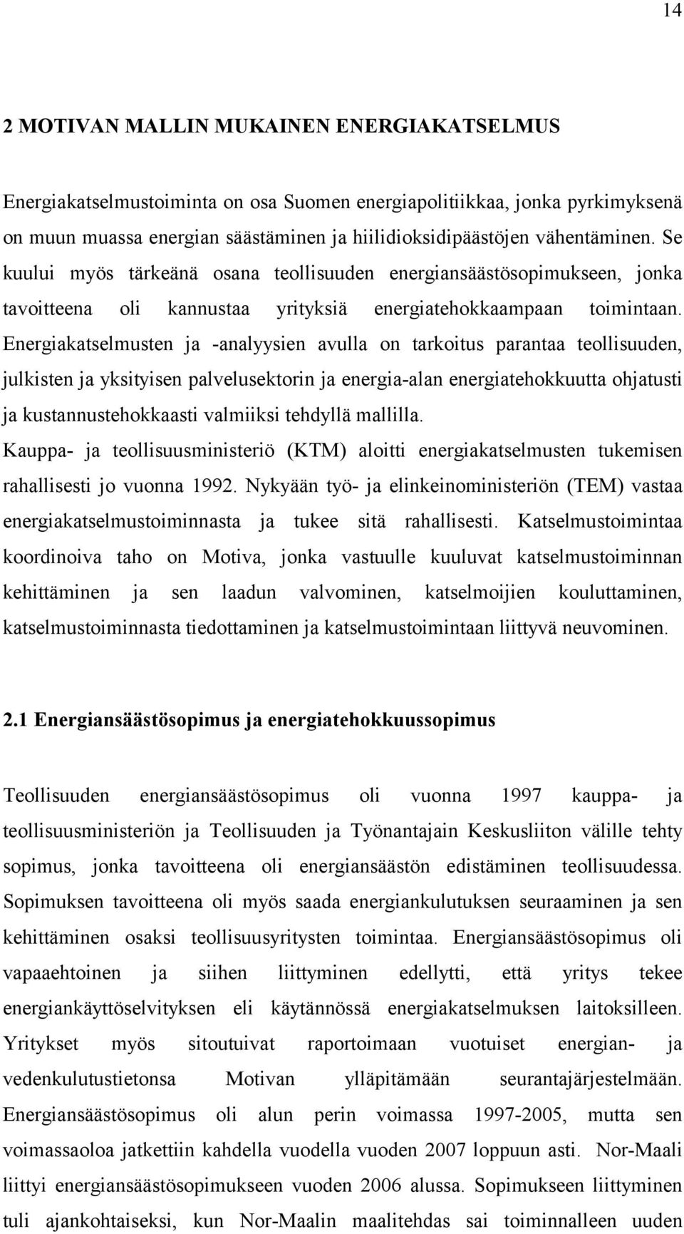 Energiakatselmusten ja -analyysien avulla on tarkoitus parantaa teollisuuden, julkisten ja yksityisen palvelusektorin ja energia-alan energiatehokkuutta ohjatusti ja kustannustehokkaasti valmiiksi