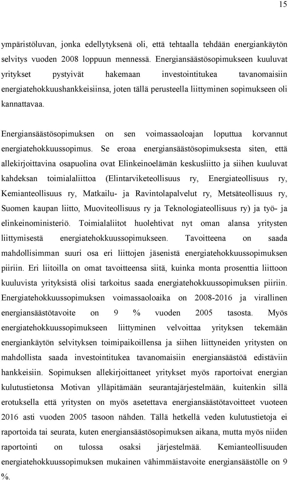 Energiansäästösopimuksen on sen voimassaoloajan loputtua korvannut energiatehokkuussopimus.