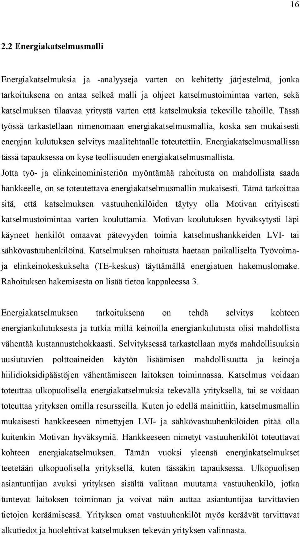 Tässä työssä tarkastellaan nimenomaan energiakatselmusmallia, koska sen mukaisesti energian kulutuksen selvitys maalitehtaalle toteutettiin.