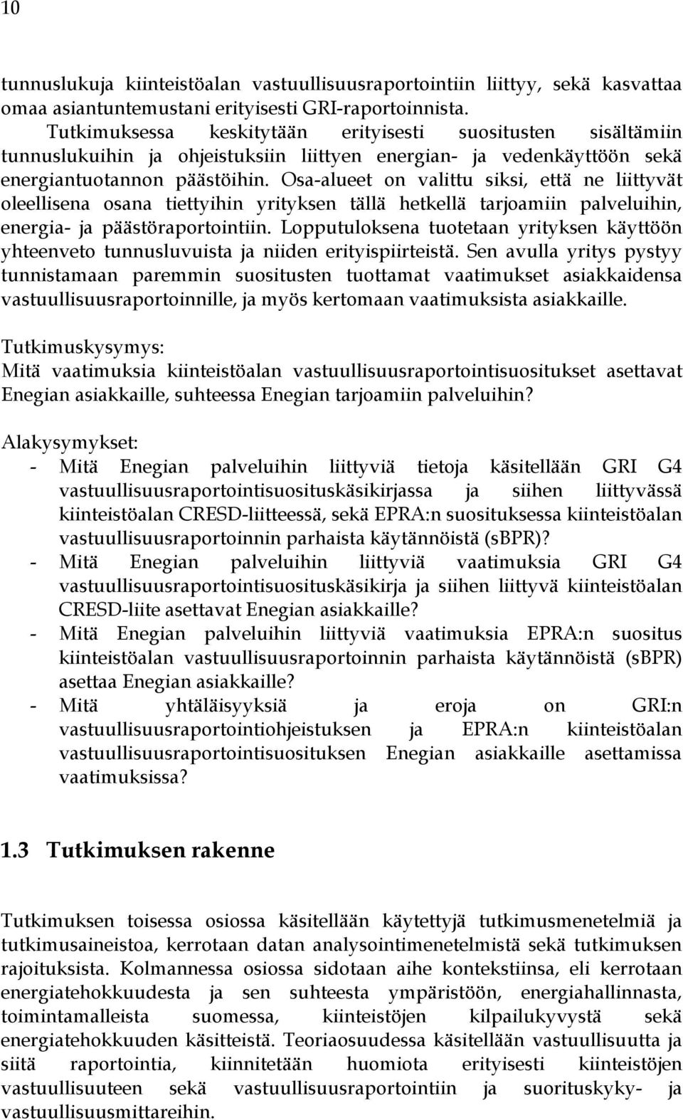 Osa-alueet on valittu siksi, että ne liittyvät oleellisena osana tiettyihin yrityksen tällä hetkellä tarjoamiin palveluihin, energia- ja päästöraportointiin.