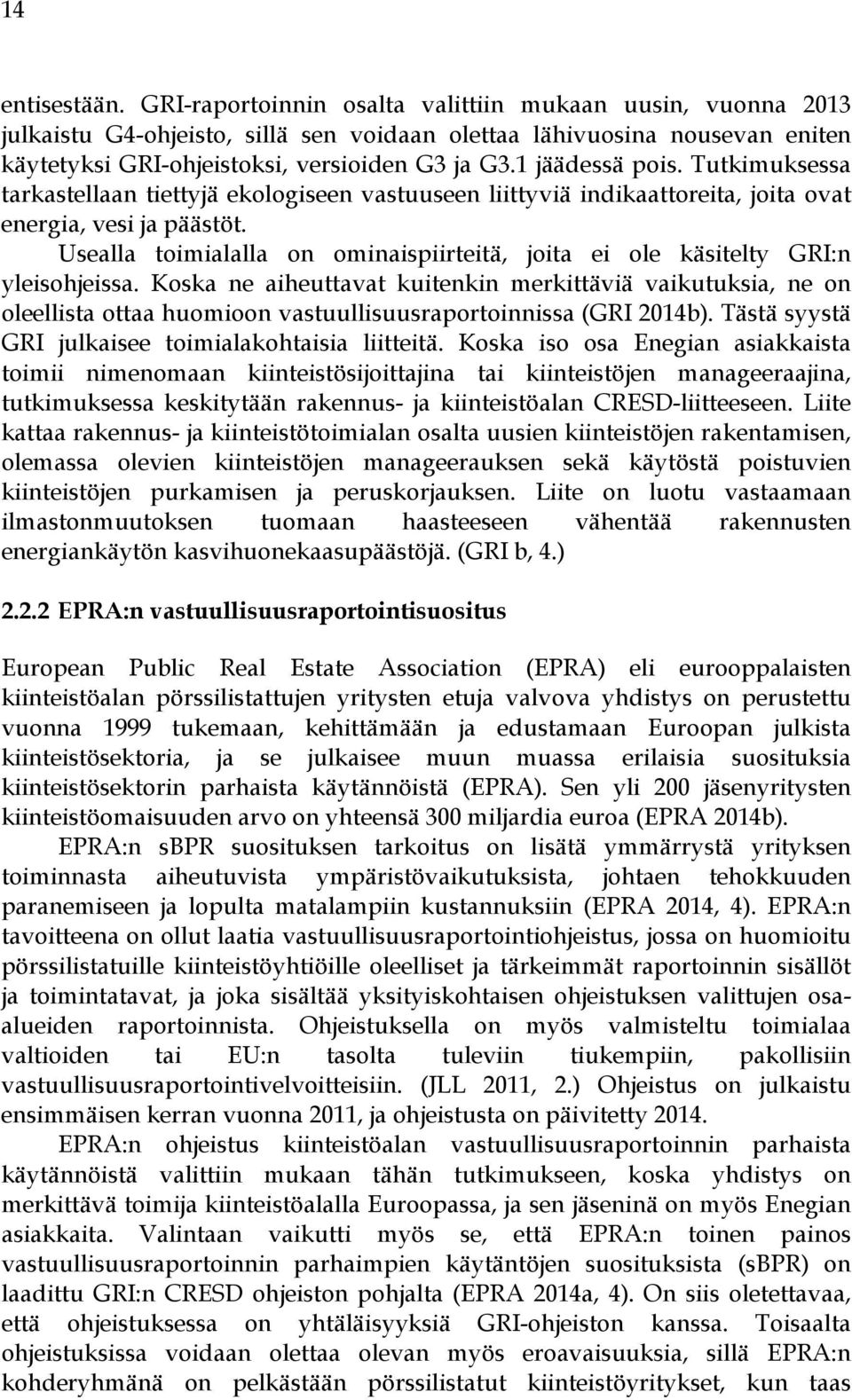 1 jäädessä pois. Tutkimuksessa tarkastellaan tiettyjä ekologiseen vastuuseen liittyviä indikaattoreita, joita ovat energia, vesi ja päästöt.