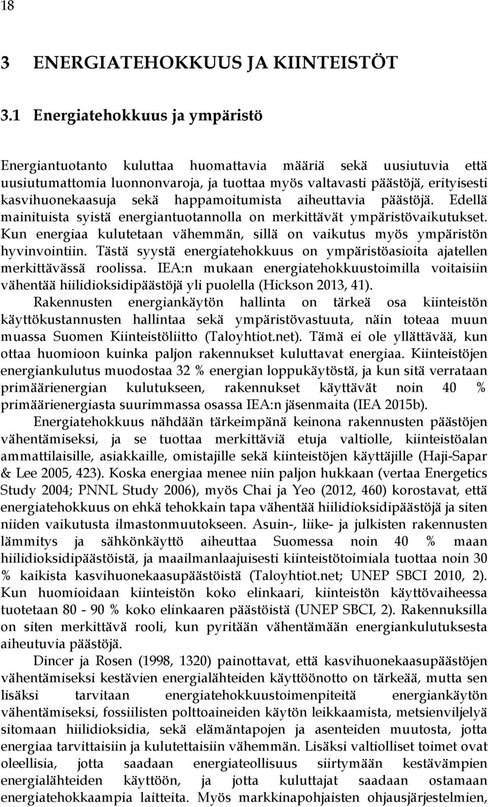 sekä happamoitumista aiheuttavia päästöjä. Edellä mainituista syistä energiantuotannolla on merkittävät ympäristövaikutukset.