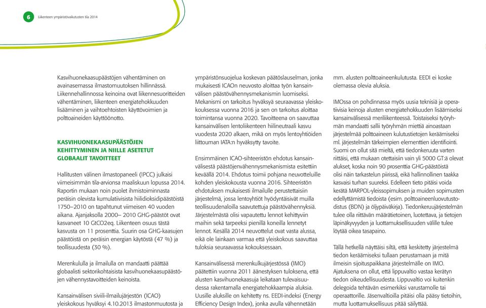 KASVIHUONEKAASUPÄÄSTÖJEN KEHITTYMINEN JA NIILLE ASETETUT GLOBAALIT TAVOITTEET Hallitusten välinen ilmastopaneeli (IPCC) julkaisi viimeisimmän tila-arvionsa maaliskuun lopussa 2014.