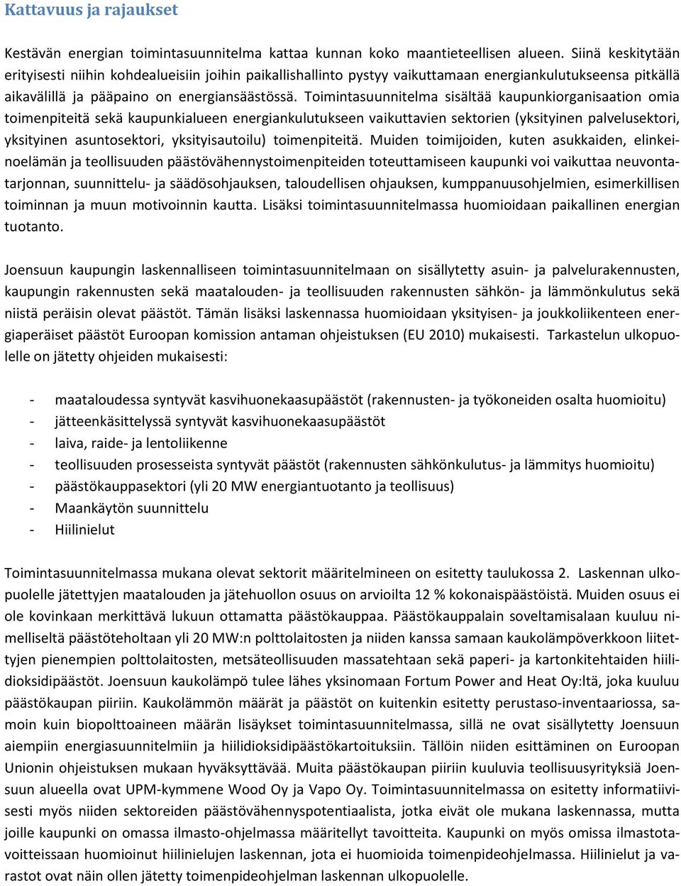 Toimintasuunnitelma sisältää kaupunkiorganisaation omia toimenpiteitä sekä kaupunkialueen energiankulutukseen vaikuttavien sektorien (yksityinen palvelusektori, yksityinen asuntosektori,