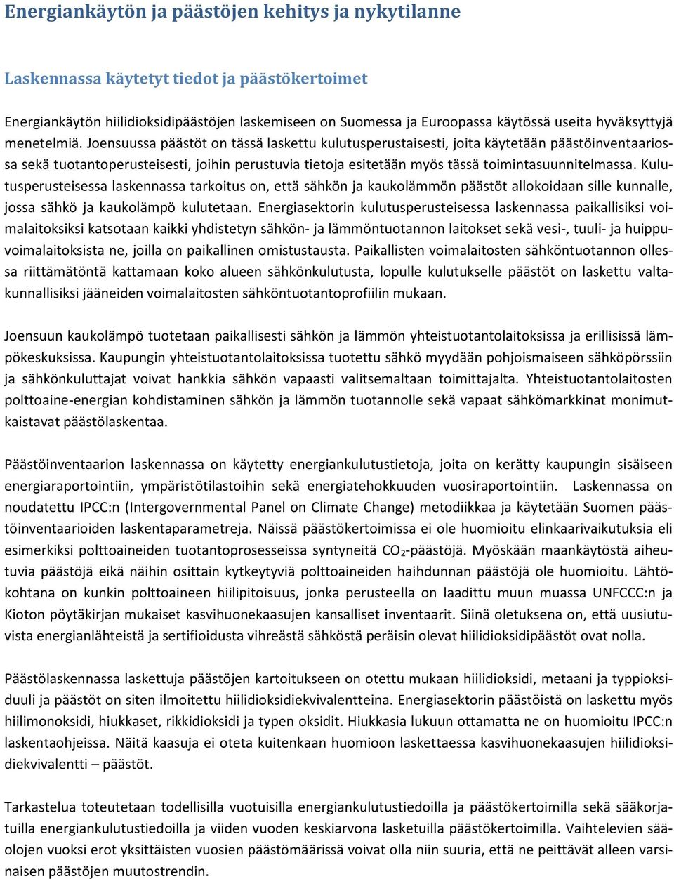 Joensuussa päästöt on tässä laskettu kulutusperustaisesti, joita käytetään päästöinventaariossa sekä tuotantoperusteisesti, joihin perustuvia tietoja esitetään myös tässä toimintasuunnitelmassa.