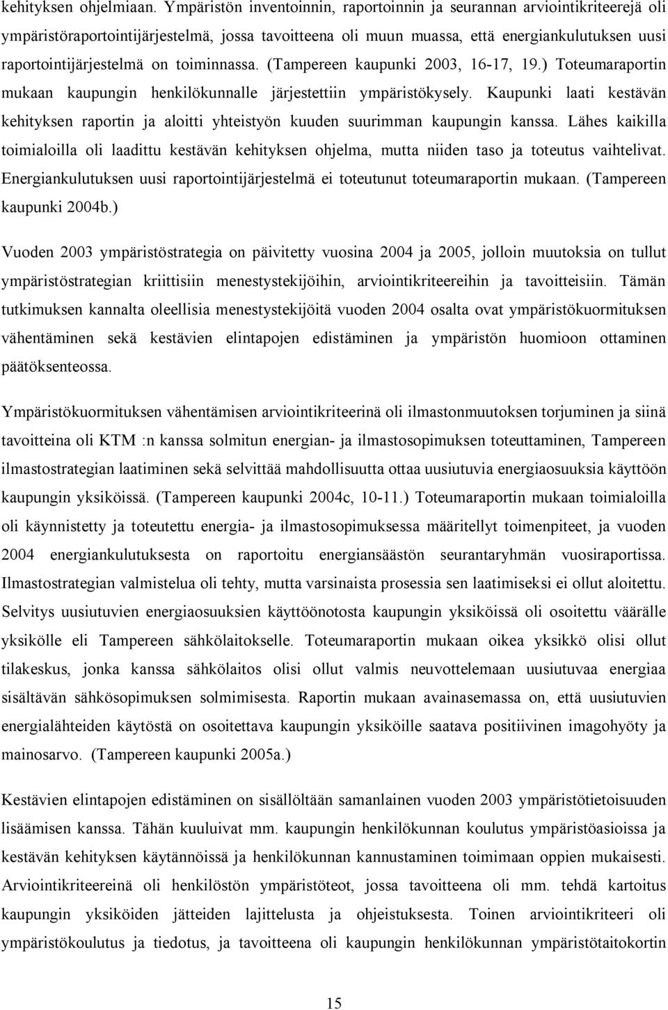 toiminnassa. (Tampereen kaupunki 2003, 16-17, 19.) Toteumaraportin mukaan kaupungin henkilökunnalle järjestettiin ympäristökysely.