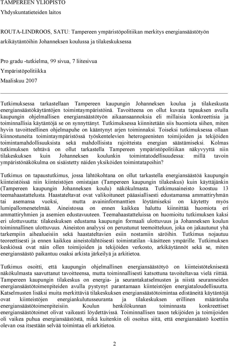 Tavoitteena on ollut kuvata tapauksen avulla kaupungin ohjelmallisen energiansäästötyön aikaansaannoksia eli millaisia konkreettisia ja toiminnallisia käytäntöjä se on synnyttänyt.