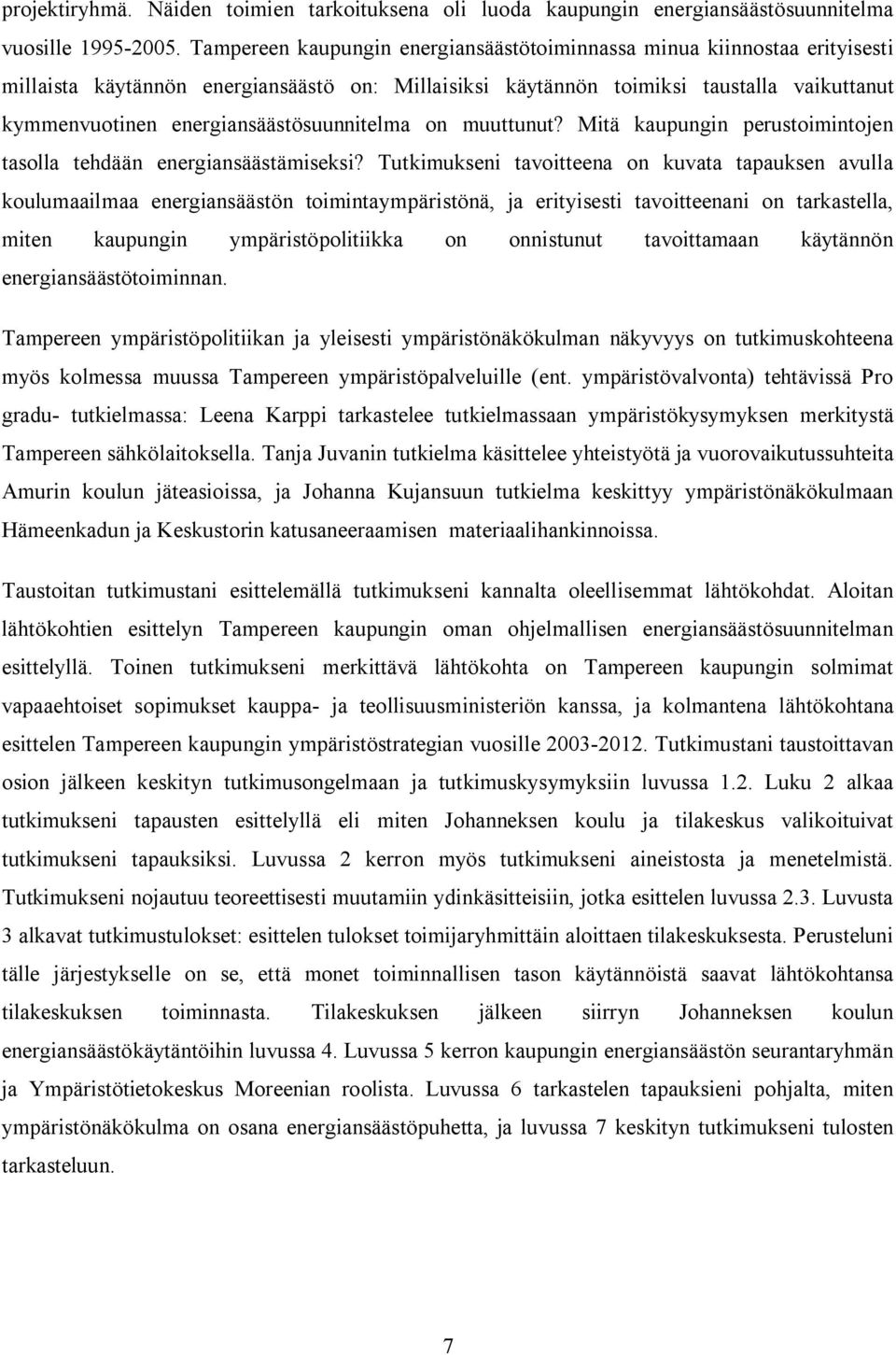 energiansäästösuunnitelma on muuttunut? Mitä kaupungin perustoimintojen tasolla tehdään energiansäästämiseksi?