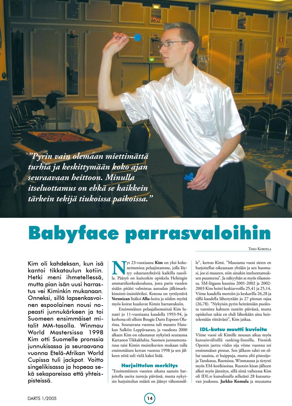 Onneksi, sillä lapsenkasvoinen espoolainen nousi nopeasti junnukärkeen ja toi Suomeen ensimmäiset mitalit MM-tasolla.